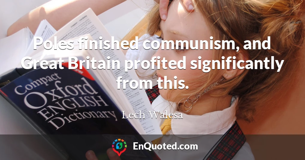 Poles finished communism, and Great Britain profited significantly from this.