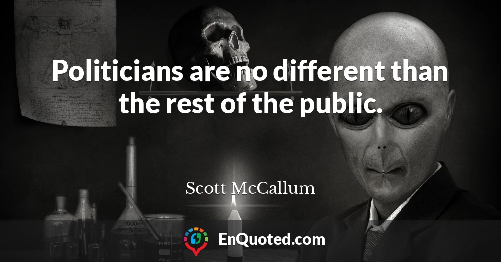 Politicians are no different than the rest of the public.