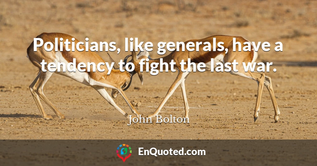 Politicians, like generals, have a tendency to fight the last war.