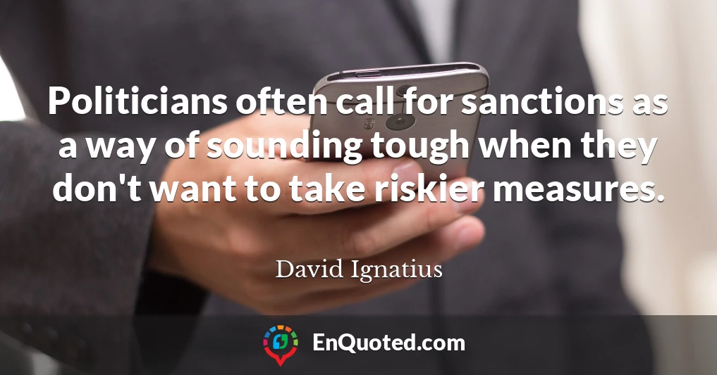 Politicians often call for sanctions as a way of sounding tough when they don't want to take riskier measures.