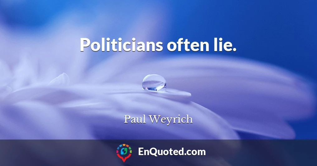 Politicians often lie.