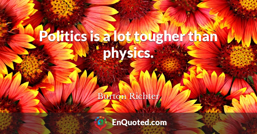 Politics is a lot tougher than physics.