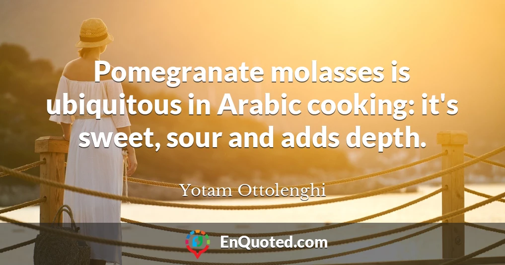 Pomegranate molasses is ubiquitous in Arabic cooking: it's sweet, sour and adds depth.