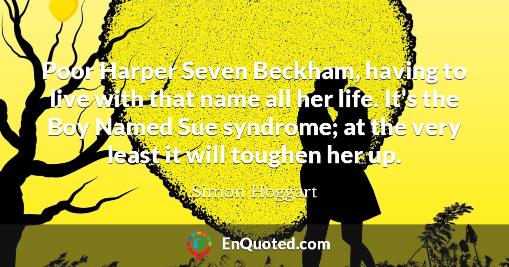 Poor Harper Seven Beckham, having to live with that name all her life. It's the Boy Named Sue syndrome; at the very least it will toughen her up.