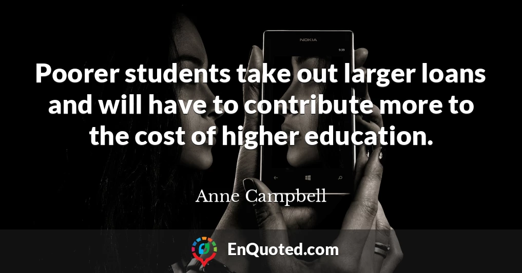 Poorer students take out larger loans and will have to contribute more to the cost of higher education.