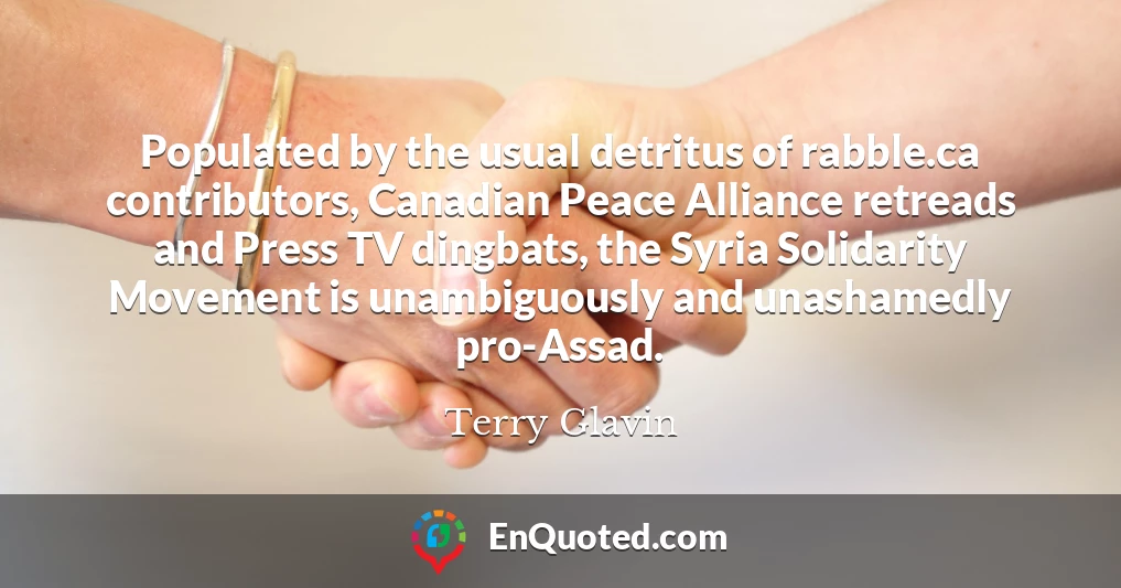 Populated by the usual detritus of rabble.ca contributors, Canadian Peace Alliance retreads and Press TV dingbats, the Syria Solidarity Movement is unambiguously and unashamedly pro-Assad.