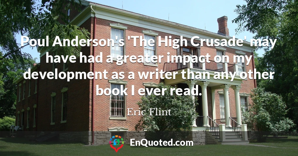 Poul Anderson's 'The High Crusade' may have had a greater impact on my development as a writer than any other book I ever read.