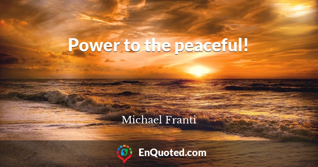 Power to the peaceful!