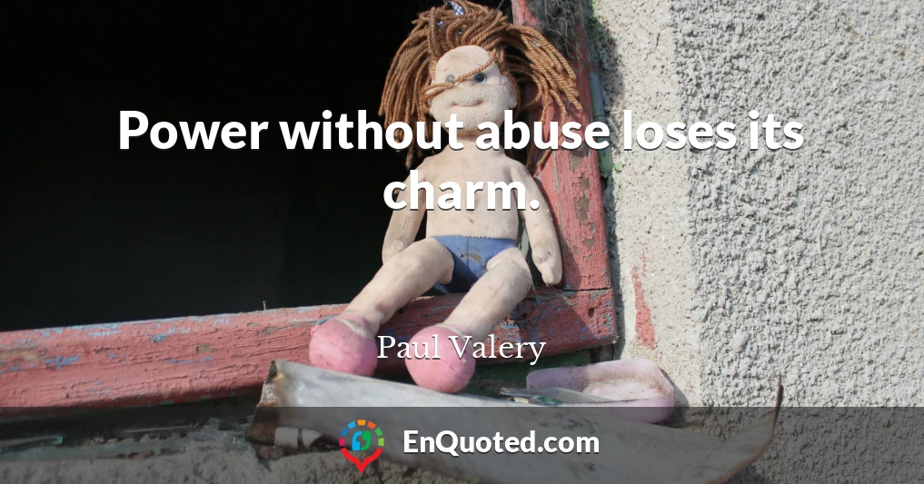 Power without abuse loses its charm.