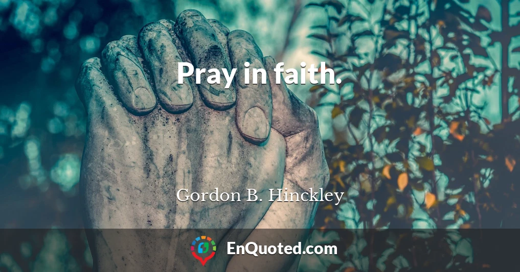 Pray in faith.