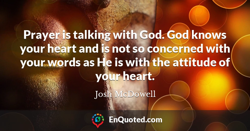 Prayer is talking with God. God knows your heart and is not so concerned with your words as He is with the attitude of your heart.