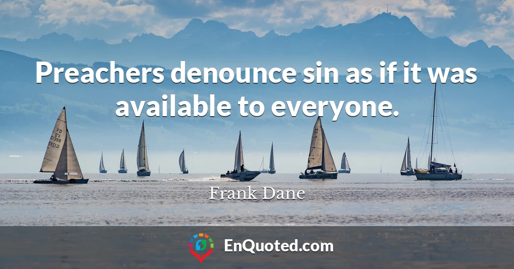 Preachers denounce sin as if it was available to everyone.