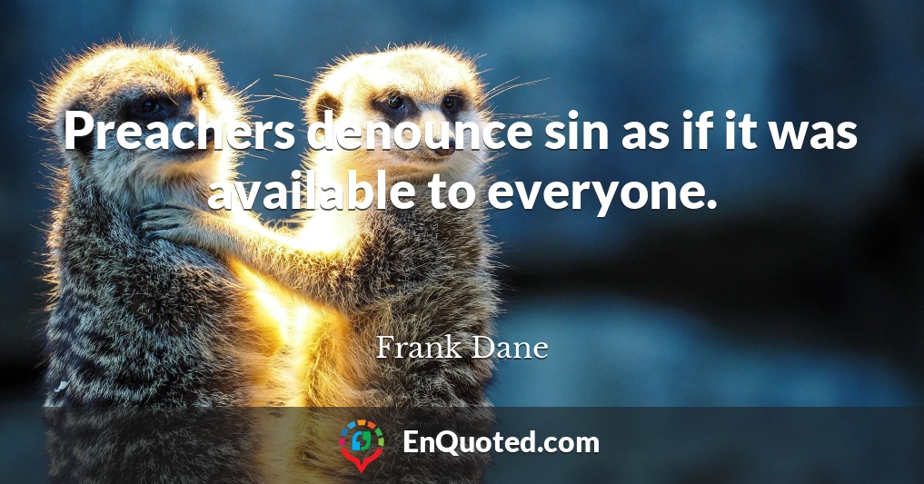 Preachers denounce sin as if it was available to everyone.