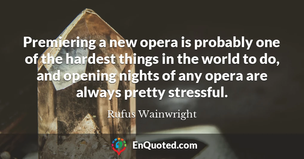 Premiering a new opera is probably one of the hardest things in the world to do, and opening nights of any opera are always pretty stressful.