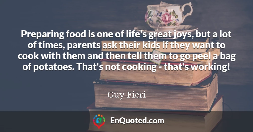 Preparing food is one of life's great joys, but a lot of times, parents ask their kids if they want to cook with them and then tell them to go peel a bag of potatoes. That's not cooking - that's working!