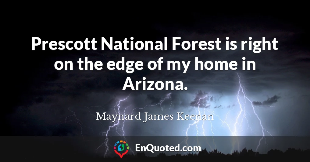 Prescott National Forest is right on the edge of my home in Arizona.