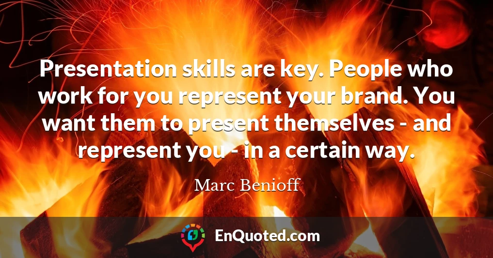 Presentation skills are key. People who work for you represent your brand. You want them to present themselves - and represent you - in a certain way.
