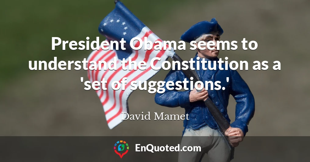 President Obama seems to understand the Constitution as a 'set of suggestions.'