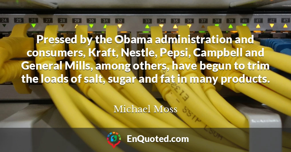 Pressed by the Obama administration and consumers, Kraft, Nestle, Pepsi, Campbell and General Mills, among others, have begun to trim the loads of salt, sugar and fat in many products.