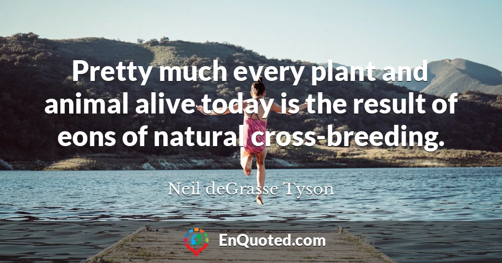 Pretty much every plant and animal alive today is the result of eons of natural cross-breeding.