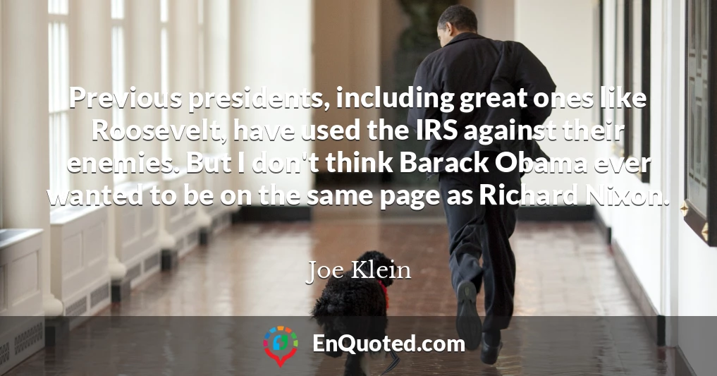Previous presidents, including great ones like Roosevelt, have used the IRS against their enemies. But I don't think Barack Obama ever wanted to be on the same page as Richard Nixon.