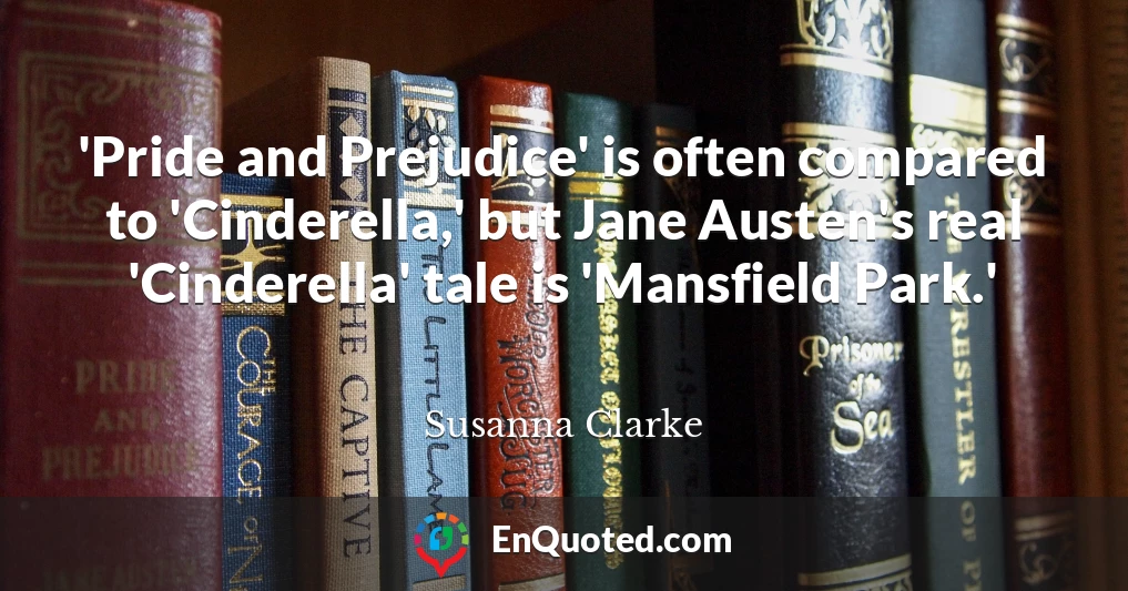 'Pride and Prejudice' is often compared to 'Cinderella,' but Jane Austen's real 'Cinderella' tale is 'Mansfield Park.'