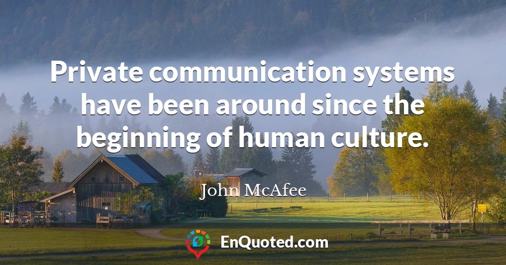 Private communication systems have been around since the beginning of human culture.