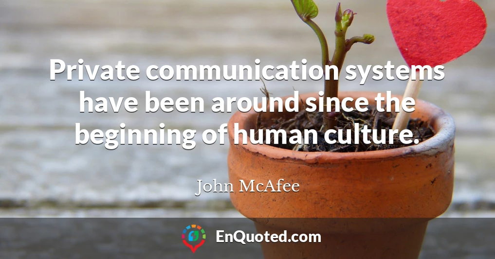 Private communication systems have been around since the beginning of human culture.