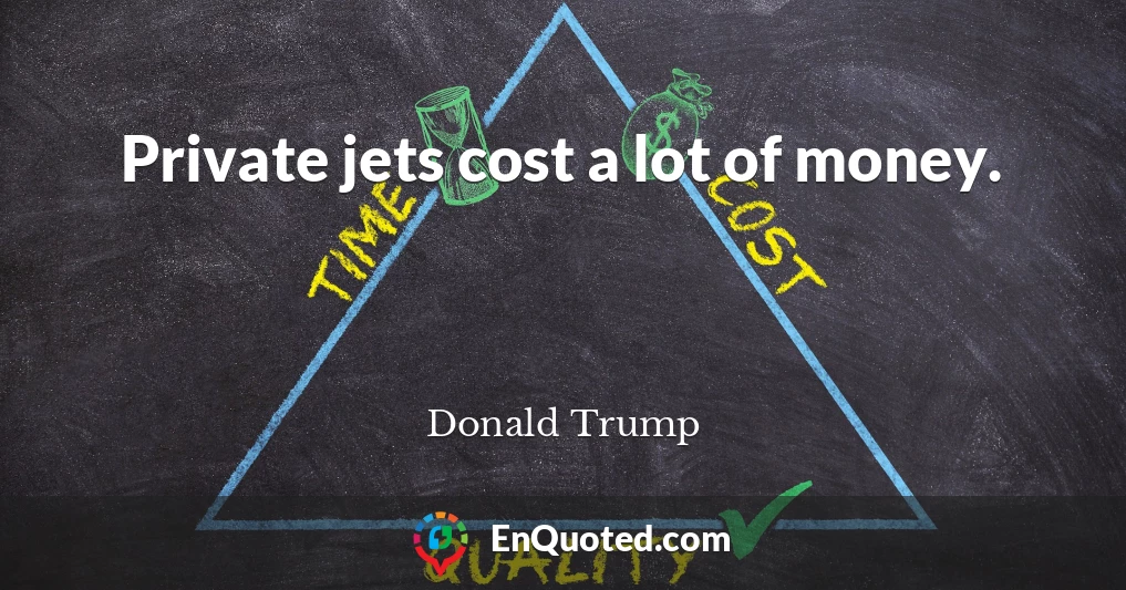 Private jets cost a lot of money.