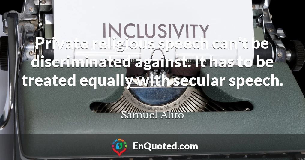 Private religious speech can't be discriminated against. It has to be treated equally with secular speech.
