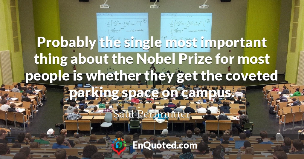 Probably the single most important thing about the Nobel Prize for most people is whether they get the coveted parking space on campus.