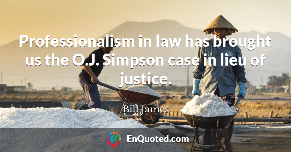 Professionalism in law has brought us the O.J. Simpson case in lieu of justice.
