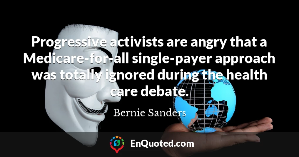 Progressive activists are angry that a Medicare-for-all single-payer approach was totally ignored during the health care debate.