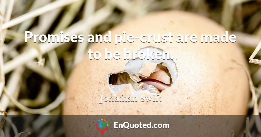 Promises and pie-crust are made to be broken.