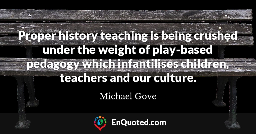 Proper history teaching is being crushed under the weight of play-based pedagogy which infantilises children, teachers and our culture.