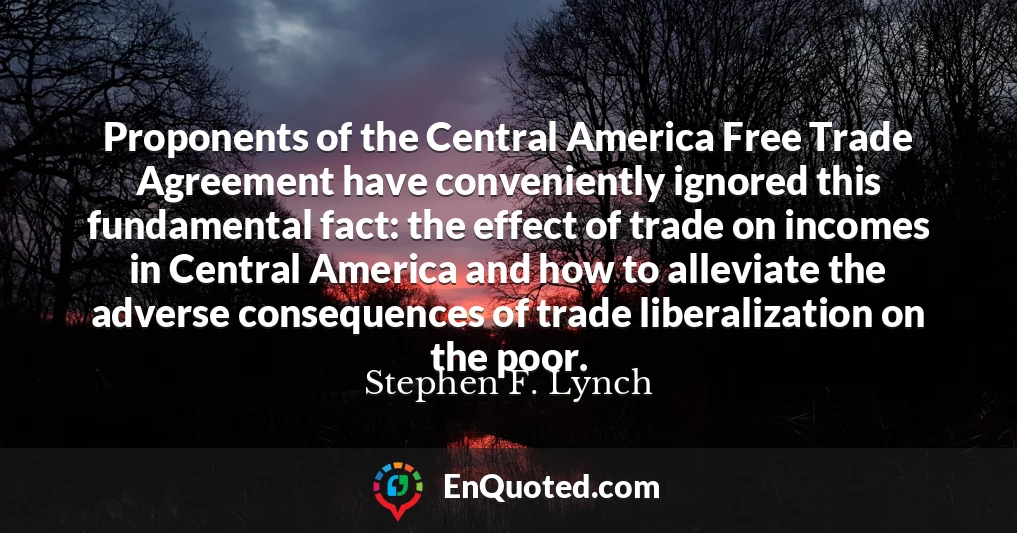 Proponents of the Central America Free Trade Agreement have conveniently ignored this fundamental fact: the effect of trade on incomes in Central America and how to alleviate the adverse consequences of trade liberalization on the poor.