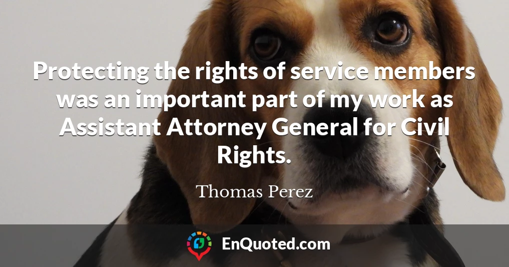 Protecting the rights of service members was an important part of my work as Assistant Attorney General for Civil Rights.