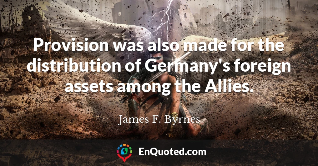 Provision was also made for the distribution of Germany's foreign assets among the Allies.