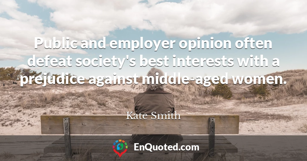 Public and employer opinion often defeat society's best interests with a prejudice against middle-aged women.