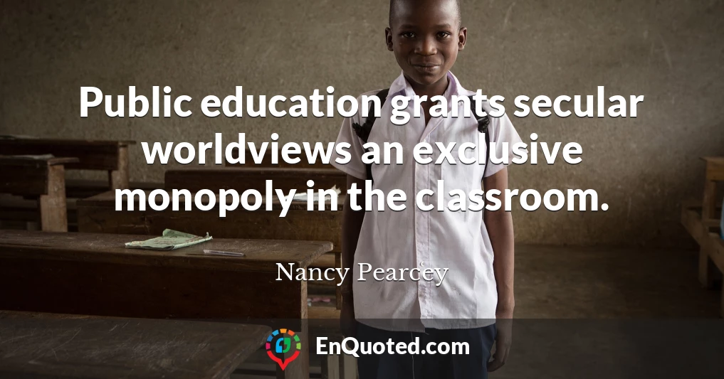Public education grants secular worldviews an exclusive monopoly in the classroom.