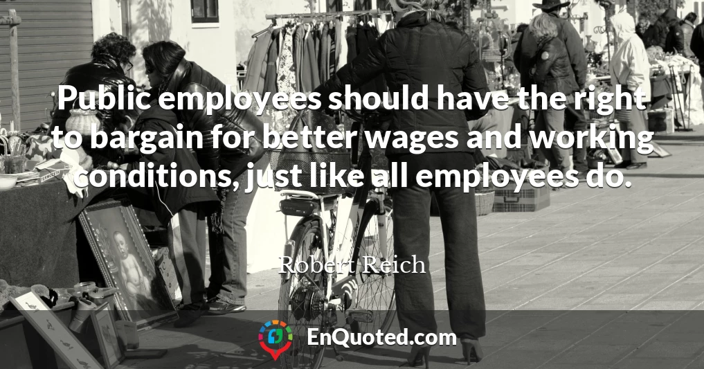Public employees should have the right to bargain for better wages and working conditions, just like all employees do.