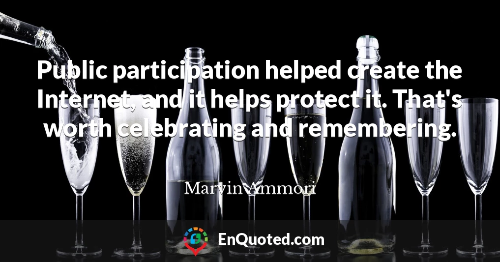 Public participation helped create the Internet, and it helps protect it. That's worth celebrating and remembering.