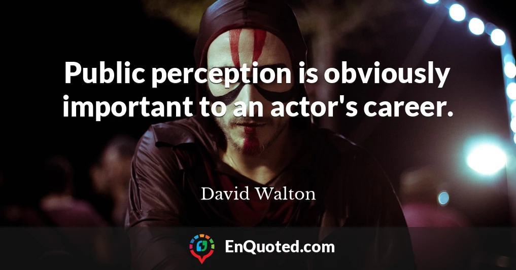 Public perception is obviously important to an actor's career.