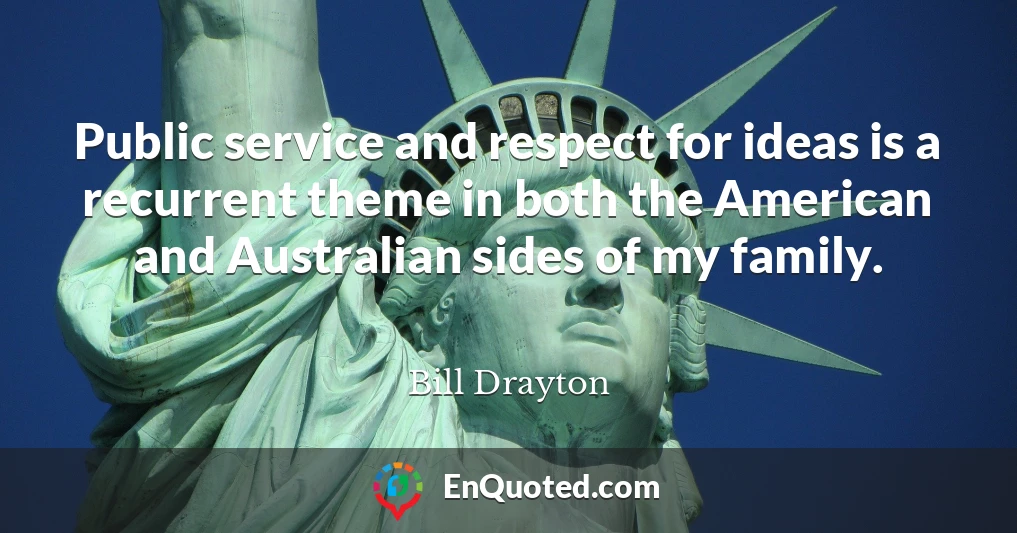 Public service and respect for ideas is a recurrent theme in both the American and Australian sides of my family.