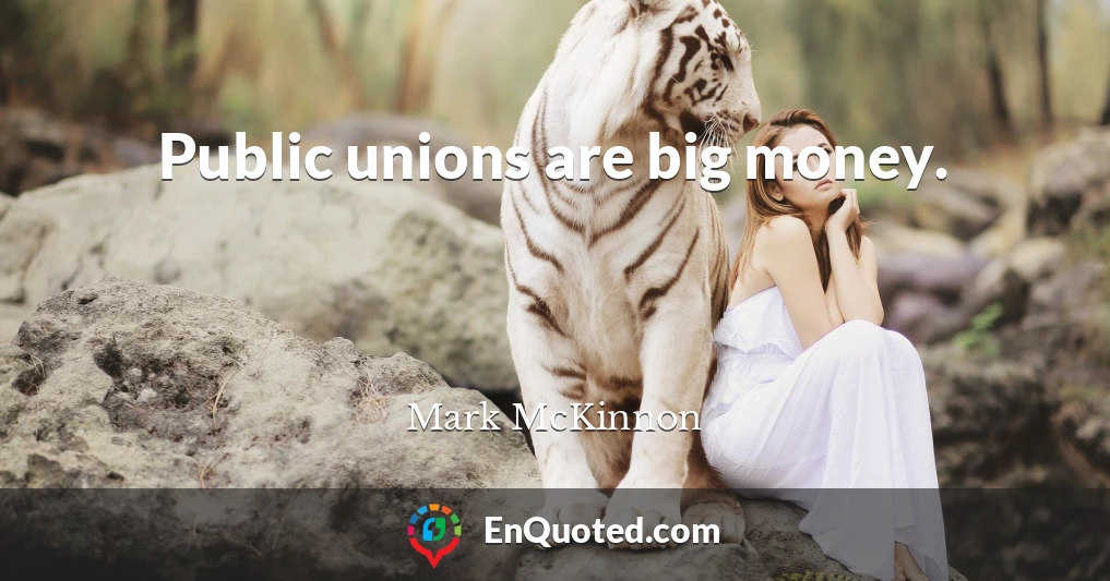 Public unions are big money.