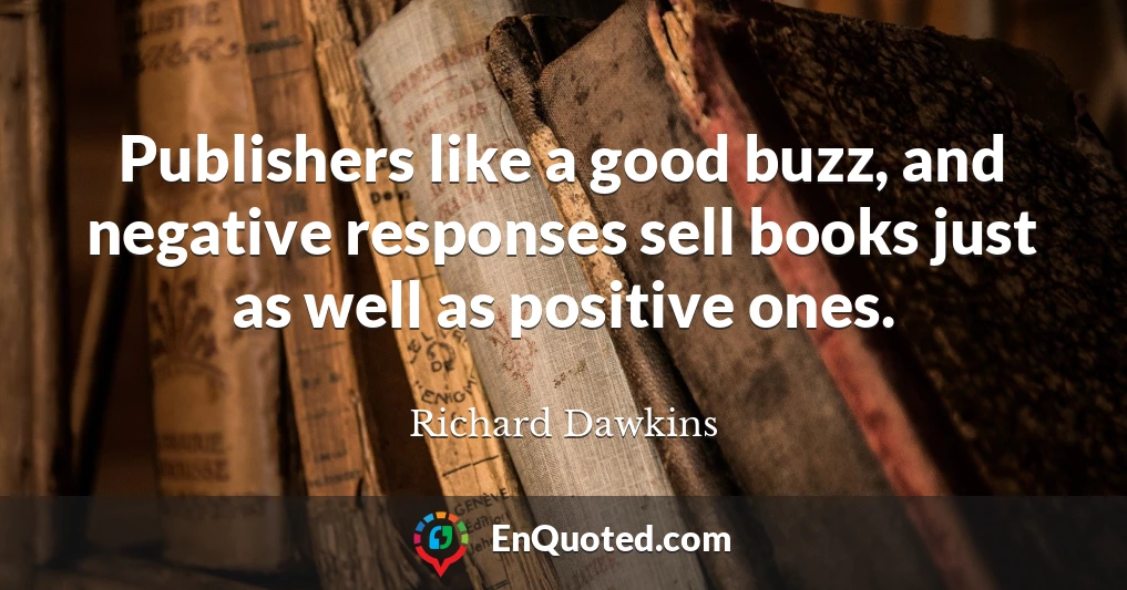 Publishers like a good buzz, and negative responses sell books just as well as positive ones.