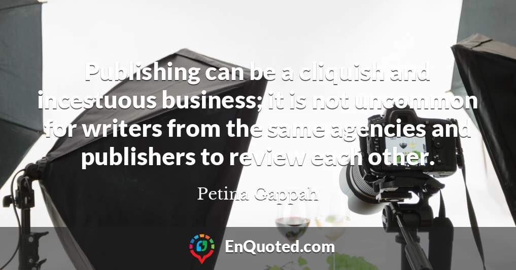 Publishing can be a cliquish and incestuous business; it is not uncommon for writers from the same agencies and publishers to review each other.