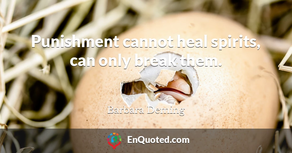 Punishment cannot heal spirits, can only break them.