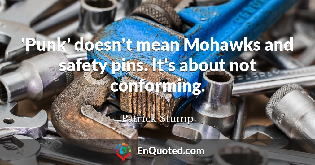 'Punk' doesn't mean Mohawks and safety pins. It's about not conforming.