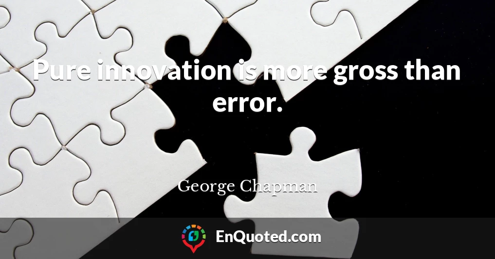 Pure innovation is more gross than error.